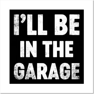 I'll Be In The Garage Funny Father's Day Posters and Art